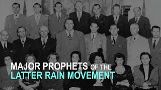 Major Prophets of the Latter Rain Movement [upl. by Elidad]