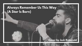 Always Remember Us This Way A Star Is Born  Lady Gaga  Cover By Josh Rabenold [upl. by Nerw]