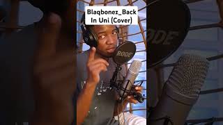 BlaqbonezBack In Uni Cover [upl. by Belamy674]