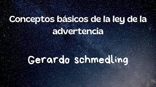 CONCEPTOS BÁSICOS DE LA LEY DE LA ADVERTENCIA Según las enseñanzas de Gerardo Schmedling [upl. by Cychosz]