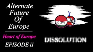 Alternate Future of Europe  Heart of Europe  Episode 2  Dissolution [upl. by Anayhd271]