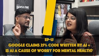 EP 15  Google using AI to write 25 of all code and is AI a cause of worry for mental health [upl. by Wolbrom]