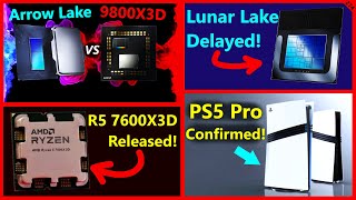 Intel Lunar Lake Delayed Arrow Lake vs 9800X3D AMD 7600X3D PS5 Pro Confirmed  Broken Silicon 274 [upl. by Ramad]