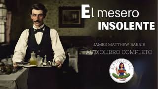 El mesero insolente AUDIOLIBRO COMPLETO de James Matthew Barrie [upl. by Clein270]