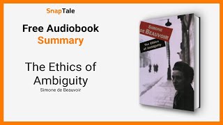 The Ethics of Ambiguity by Simone de Beauvoir 9 Minute Summary [upl. by Elyrad286]