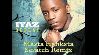 Iyaz  Replay Scratch Mix Masta Hanksta [upl. by Jeni]