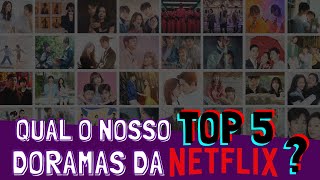 NOSSO TOP 5 MELHORES DORAMAS DA NETFLIX [upl. by Nimaj315]