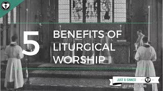 Five Benefits of Liturgical Worship [upl. by Eimrots479]