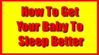 How To Get Your Baby To Sleep Better At Night Fast Way To Getting Babies Sleeping Through The Night [upl. by Hauge762]