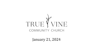 True Vine Community Church January 21 2024 [upl. by Aikemahs]