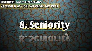 Section 8 Seniority  Law of Civil Services  Civil Servants Act 1973  LSP Law Students Platform [upl. by Eceinej]