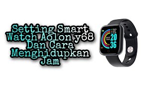 Setting Smart Watch Aolon y68 Dan Cara Menghidupkan Jam [upl. by Venezia]