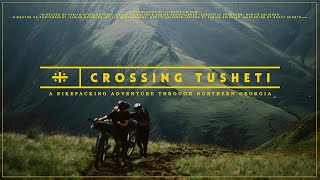 Crossing Tusheti  A Bikepacking Adventure Through Northern Georgia [upl. by Nylecsoj358]