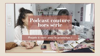 Podcast couture  Hors série 2⎮Nos projets couture à venir pour le printemps 🪡 [upl. by Eadas]