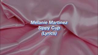 Melanie Martinez  Sippy Cup  Lyrics [upl. by Rednaeel100]