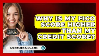 Why Is My FICO Score Higher Than My Credit Score  CreditGuide360com [upl. by Thomey]