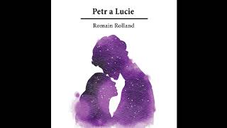 Petr a Luciequot – Poslechněte si KOMPLETNÍ Záživný Příběh Romaina Rollanda Audiokniha [upl. by Nastassia]