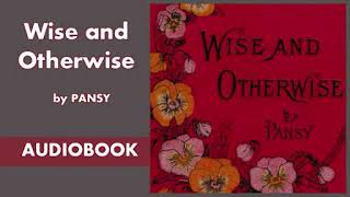 Wise and Otherwise by Pansy  Audiobook  Part 12 [upl. by Roeser412]