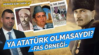 YA ATATÜRK OLMASAYDI FAS ÖRNEĞİ COŞKUN FAİK KAVALA  HERKES İÇİN TARİH4 [upl. by Adamok]