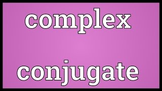 Complex conjugate Meaning [upl. by Berglund382]