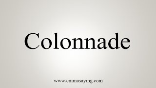 How To Say Colonnade [upl. by Ileak141]