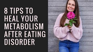 8 Tips To Restore Your Metabolism After an Eating Disorder [upl. by Jacobs826]