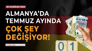 Almanya’da Temmuz Ayında Çok Şey Değişiyor  20 Haziran 2024 [upl. by Enaed]