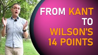 17 From Kant to Woodrow Wilsons 14 Points [upl. by Nabla]