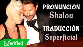 Lady Gaga Bradley Cooper  Shallow Traducida al Español  Pronunciación [upl. by Naomi]