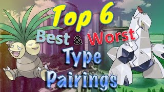 Top 6 Best amp Worst Type Pairings in Pokémon [upl. by Cally]