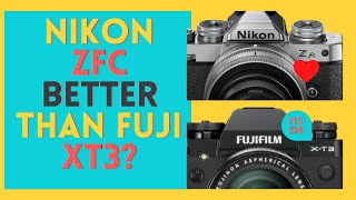 Nikon Zfc vs Fuji Xt3 12 Reasons Why Zfc Is Better For You [upl. by Eah168]