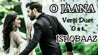 O Jaana  Lyric  Versi Duet  Ost Ishqbaaz [upl. by Dulciana]