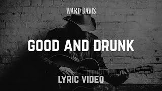 Ward Davis  quotGood and Drunkquot  Lyric Video [upl. by Neelram552]