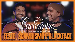 Cachemire Podcast S3  Episodio 11 Feste Scambismo e Blackface [upl. by Monarski926]