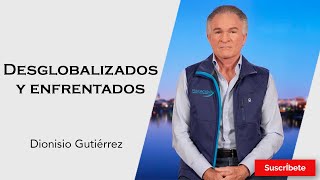 325 Dionisio Gutiérrez Desglobalizados y enfrentados Razón de Estado [upl. by Tullius]