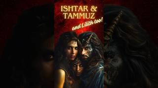 Ishtar and Tammuz Ritual Liliths Role Exposed [upl. by Asilanom]