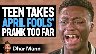 Teen Takes APRIL FOOLS DAY PRANK Too Far  Dhar Mann [upl. by Inaliel]