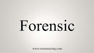 How To Say Forensic [upl. by Nodnas418]