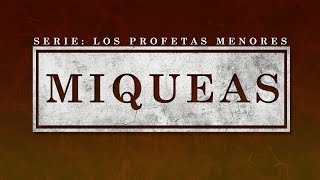 Serie Los Profetas Menores  MIQUEAS [upl. by Aleyam]