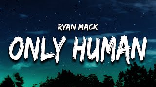 Ryan Mack  Only Human Lyrics [upl. by Casta]