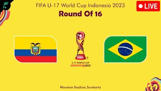 ECUADOR 🇪🇨 VS 🇧🇷 BRAZIL  FIFA U17 World Cup Indonesia 2023 Round Of 16  FAN Football • ❌ Live [upl. by Kitty503]