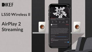 KEF LS50 Wireless II  AirPlay 2 Streaming [upl. by Ailhat]