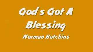 Norman Hutchins  Gods Got A Blessing [upl. by Oric]