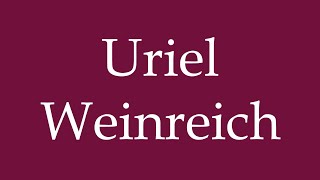 How to Pronounce Uriel Weinreich Correctly in German [upl. by Rockafellow202]