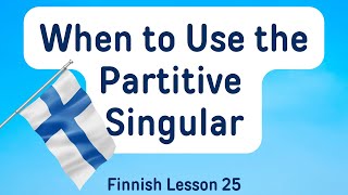 Finnish Lesson 25 When to Use the Partitive Singular A1A2 [upl. by Gherardi]