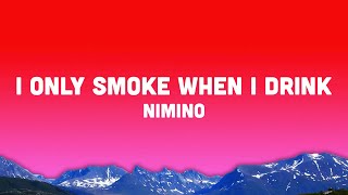 nimino  I Only Smoke When I Drink Lyrics [upl. by Catharine]