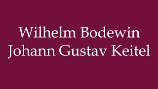 How to Pronounce Wilhelm Bodewin Johann Gustav Keitel Correctly in German [upl. by Sugna]