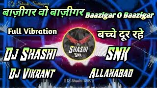 Dj Vikrant  Baazigar O Baazigar  Full Vibration Mix Dj Vikrant Allahabad Dj Shashi SNK Sultanpur [upl. by Ahsiruam]