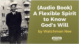 Audio Book A Flexible Spirit to Know Gods Will by Watchman Nee [upl. by Yclehc]