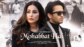 Mohabbat Hai Video Mohit Suri  Jeet Gannguli  Stebin Ben  Hina Khan Shaheer Sheikh  Kunaal V [upl. by Eceirehs]